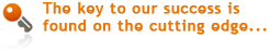 The key to our success is found on the cutting edge...